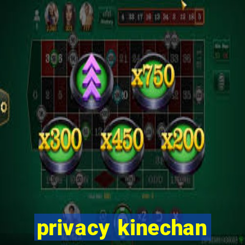 privacy kinechan